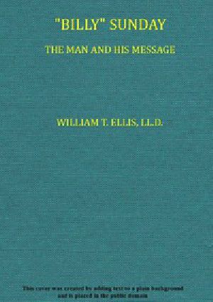 [Gutenberg 50586] • "Billy" Sunday, the Man and His Message / With his own words which have won thousands for Christ